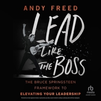 Lead Like the Boss: The Bruce Springsteen Framework to Elevating Your Leadership B0G54C4MZF Book Cover