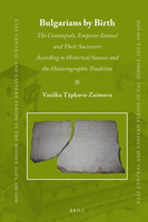 Bulgarians by Birth : The Comitopuls, Emperor Samuel and their Successors According to Historical Sources and the Historiographic Tradition 9004352384 Book Cover