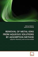 Removal of Metal Ions from Aqueous Solutions by Adsorption Method 363918856X Book Cover
