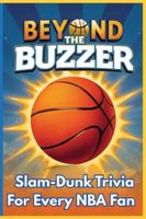 Beyond the Buzzer: Slam-Dunk Trivia for Every NBA Fan: A Fun and Challenging Collection of NBA Legends, Records, Rivalries, and Basketball Brain Teasers (All Things Sports) B0G525LGKZ Book Cover