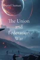 The Union and Federation War B0DTXRXW5J Book Cover
