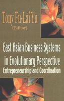 East Asian Business Systems in Evolutionary Perspective: Entrepreneurship and Coordination 1590333578 Book Cover