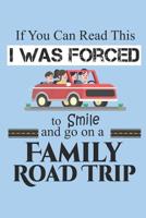 If You Can Read This I Was Forced to Smile and Go On a Family Road Trip: Funny Travel Destination Journal Road Trip Log Travelers Diary for Kids and Adults 1099181305 Book Cover