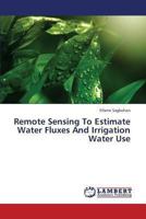 Remote Sensing To Estimate Water Fluxes And Irrigation Water Use 3659296910 Book Cover