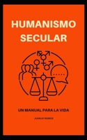 Humanismo secular: un manual para la vida (Spanish Edition) B0FPWW5B7V Book Cover