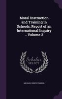 Moral Instruction and Training in Schools; Report of an International Inquiry .. Volume 2 1177994089 Book Cover