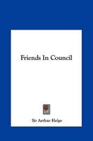 Friends in Council: A Series of Readings and Discourse Thereon 1162663804 Book Cover