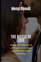 The Magic of Love: Repair the wounds of your soul to increase passion and live in harmony 1700539884 Book Cover