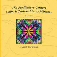 Calm & Centered in 10 Minutes the Meditative Center Volume One: Exceptionally Beautiful Birthday Gift, in Novelty & More, Brief Meditations, Calming Books for Adhd, Calming Books for Kids, Gifts for M 1542837731 Book Cover