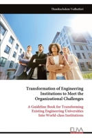 Transformation of Engineering Institutions to Meet the Organizational Challenges: A Guideline Book for Transforming Existing Engineering Universities Into World-class Institutions 9999333052 Book Cover
