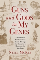 Guns and Gods in My Genes : A 15,000-Mile North American Search Through Four Centuries of History, Back to the Mayflower 173294573X Book Cover