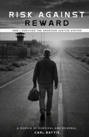 Risk Against Reward, How I survived the American Justice System 1806059460 Book Cover
