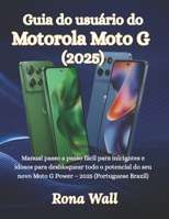 Guia do usuário do Motorola Moto G (2025): Manual passo a passo fácil para iniciantes e idosos para desbloquear todo o potencial do seu novo Moto G Power 2025 (Portuguese (Portuguese Edition) B0FQTNM65H Book Cover