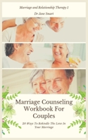 Marriage Counseling Workbook For Couples: 20 Ways To Rekindle The Love In Your Marriage (1) (Marriage and Relationship Therapy) 1913361500 Book Cover