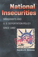 National Insecurities: Immigrants and U.S. Deportation Policy Since 1882 1469628341 Book Cover