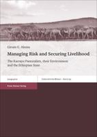 Managing Risk and Securing Livelihood: The Karrayu Pastoralists, Their Environment and the Ethiopian State 3515114041 Book Cover