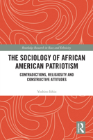 The Sociology of African American Patriotism: Contradictions, Religiosity and Constructive Attitudes (Routledge Research in Race and Ethnicity) 1041004109 Book Cover