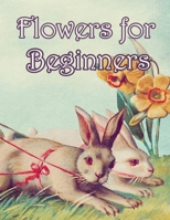 Flowers for Beginners: An Adult Coloring Book with Fun, Easy, and Relaxing Coloring Pages 1655235982 Book Cover