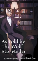 As Told By The Wolf Storyteller: Grimms' Fairy Tales Book One B0CFXM75BH Book Cover