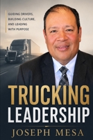 TRUCKING LEADERSHIP: Guiding Drivers, Building Culture, and Leading with Purpose B0HDKYVTBX Book Cover