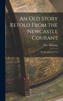 An Old Story Retold From the Newcastle Courant: The Rebellion of 1745 1016930747 Book Cover