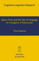 Space, Time, and the Use of Language: An Investigation of Relationships (Cognitive Linguistics Research) 3110195208 Book Cover