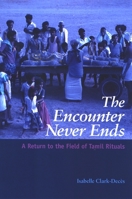 The Encounter Never Ends: A Return to the Field of Tamil Rituals 0791471861 Book Cover