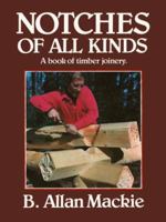 Notches of All Kinds: A Book of Timber Joinery (Notches of All Kinds) 0920270204 Book Cover