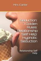 Seduction: 7 Golden Rules: Relationship Self Help: Hypnotic Seduction: Relationship Self Help 1731173369 Book Cover