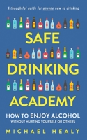 Safe Drinking Academy: How to Enjoy Alcohol Without Hurting Yourself or Others 0578718812 Book Cover