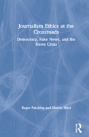 Journalism Ethics at the Crossroads: Democracy, Fake News, and the News Crisis 0367197278 Book Cover