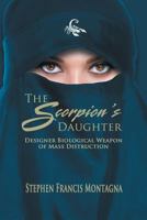 The Scorpion's Daughter: Designer Biological Weapon of Mass Destruction B0BF52CLN7 Book Cover