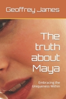The truth about Maya: Embracing the Uniqueness Within B0C91NT96P Book Cover