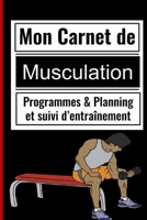 Mon Carnet de Musculation - Programmes & Planning et suivi d'entraînement: Planifiez vos Routines, Notez vos objectifs - 190 Pages personnalisées à re B0841Y95JW Book Cover