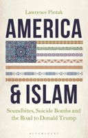 America  Islam: Soundbites, Suicide Bombs and the Road to Donald Trump 1784539090 Book Cover