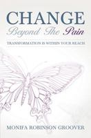Change Beyond the Pain 0983677603 Book Cover