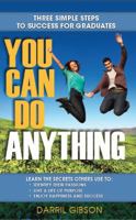 You Can Do Anything - Three Simple Steps to Success for Graduates 1939136075 Book Cover
