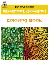 Fun and Simple! Abstract Designs!: Eye Grabberz Coloring Book B083Z9MMNZ Book Cover