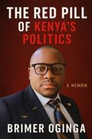 THE RED PILL OF KENYA'S POLITICS: A Memoir B0G42R5SDN Book Cover