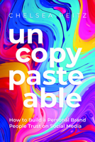 Un-copy-paste-able: How to Build a Personal Brand People Trust on Social Media B0GX7QH6ZS Book Cover