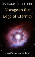 Voyage to the Edge of Eternity: Hard Science Fiction B0CL9X98ZC Book Cover