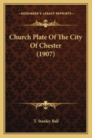 Church Plate Of The City Of Chester 1120177014 Book Cover