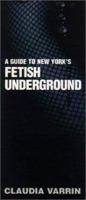 A Guide to New York's Fetish Underground 0806523786 Book Cover