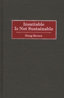 Insatiable Is Not Sustainable 0275968480 Book Cover