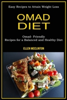 Omad Diet: Omad- Friendly Recipes for a Balanced and Healthy Diet (Easy Recipes to Attain Weight Loss) 1774850109 Book Cover