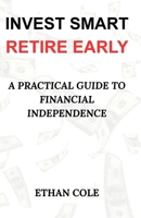 Invest Smart, Retire Early: A Practical Guide to Financial Independence B0FRZ2MXNT Book Cover