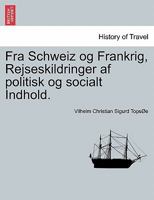 Fra Schweiz og Frankrig, Rejseskildringer af politisk og socialt Indhold. 1241337845 Book Cover