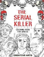 The Serial Killer Coloring Book: An Adult Coloring Book Full of Famous Serial B08SGYGQSQ Book Cover