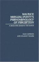 Maurice Merleau-Ponty's Phenomenology of Perception: A Basis for Sharing the Earth (Contributions in Philosophy) 0313323720 Book Cover