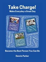 Take Charge!: Make Everyday a Great Day! Become the Best Person You Can Be! B0F4PR3BDC Book Cover